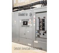 Grounded For Life: The Contractor’s Survival Guide to Electrical Safety