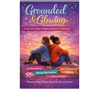 Grounded & Glowing: A Teen Girl's Guide to Building Confidence & Resilience