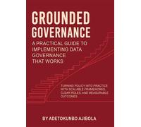 Grounded Governance A Practical Guide to Implementing Data Governance That Works - Dr. Adetokunbo Ajibola - Maple Publishers - ebook (ePub) - Livre