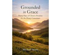 Grounded In Grace: Thirty Days Of Christ’s Promise For The Weary Conscience - Michael Stowe - Heatherstone Venture Publishers - ebook (ePub) - Livre