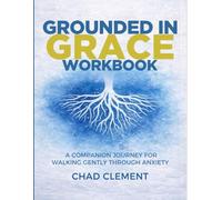 Grounded in Grace Workbook: A Companion Journey for Walking Gently Through Anxiety