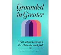 Grounded in Greater: A Faith-Informed Approach to K-12 Education and Beyond
