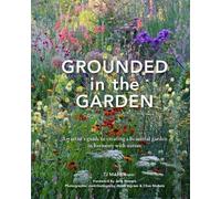 Grounded in the Garden: An Artist's Guide to Creating a Beautiful Garden in