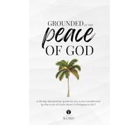 Grounded in the Peace of God: 28-Day Guide to Quiet Your Mind, Strengthen Your Faith, and Live Anchored in God’s Presence