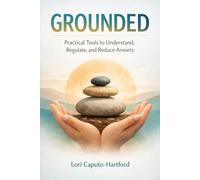 Grounded: Practical Tools to Understand, Regulate, and Reduce Anxiety