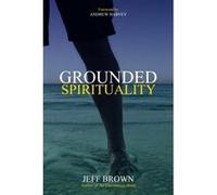 Grounded Spirituality | Jeff Brown Jeff BrownJeff Brown (Auteur)
