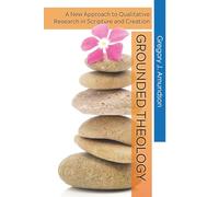 GROUNDED THEOLOGY: A New Approach to Qualitative Research in Scripture and Creation