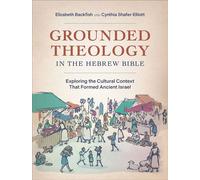 Grounded Theology in the Hebrew Bible Exploring the Cultural Context That Formed Ancient Israel - Elizabeth Backfish - Baker Academic - ebook (ePub) - Livre