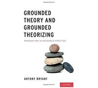 Grounded Theory And Grounded Theorizing