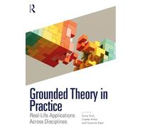 Grounded Theory in Practice: Real-life Applications Across Disciplines