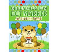 Groundhog Day Dot Marker Activity Book: Fun Big Circles for Toddlers to Build Fine Motor Skills and Learn About Groundhog Day