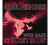 Groundhogs - Who Said Cherry Red