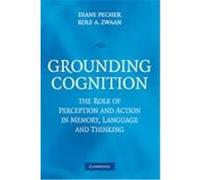 Grounding Cognition: The Role of Perception and Action in Memory, Language, and Thinking