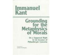 Grounding for the Metaphysics of Morals Immanuel Kant (Auteur)