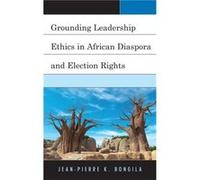 Grounding Leadership Ethics in African Diaspora and Election Rights by JeanPierre Bongila JeanPierre Bongila (Auteur)