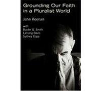 Grounding Our Faith in a Pluralist World: --With a Little Help from Nagarjuna Keenan, John P. (Auteur)