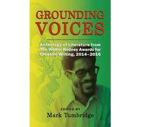 Grounding Voices: Anthology of Literature from The Walter Rodney Awards for Creative Writing, 2014-2016