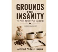 GROUNDS FOR INSANITY Two Funny Motherf***ers Talk Coffee: Two legends. One kitchen table. A dangerous amount of coffee.