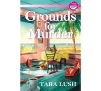 Grounds for Murder by Tara Lush Tara Lush (Auteur)