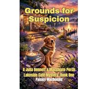 Grounds for Suspicion: A Small-Town Cozy Mystery of Coffee, Courage, and a Dog Who Knows