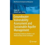 Groundwater Vulnerability Assessment and Sustainable Aquifer Management: Integrating Traditional, Modern, and Advanced Data-Driven Techniques