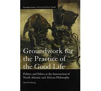 Groundwork For The Practice Of The Good Life