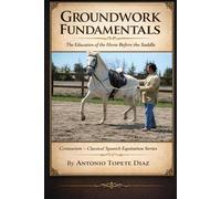 Groundwork Fundamentals: The Education of the Horse Before the Saddle