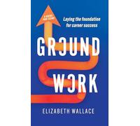 Groundwork: Laying the foundation for career success