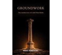 GROUNDWORK: The Architecture of a Self That Holds
