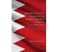 Group Conflict And Political Mobilization In Bahrain And The Arab Gulf