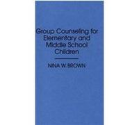 Group Counseling for Elementary and Middle School Children Nina W. Brown (Auteur)