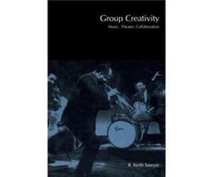 Group Creativity by R. Keith Sawyer Sawyer, R. Keith, Sawyer (Auteur)