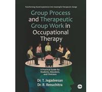 Group Process and Therapeutic Group Work in Occupational Therapy: A Practical Guide for Students, Educators, and Clinicians