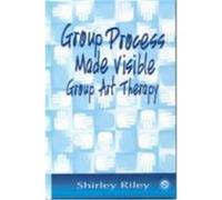 Group Process Made Visible: Group Art Therapy Riley, Shirley (Auteur)
