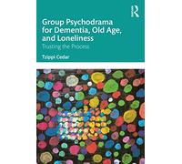 Group Psychodrama for Dementia, Old Age, and Loneliness