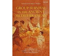 Group Survival In The Ancient Mediterranean: Rethinking Material Conditions In The Landscape Of Jews And Christians