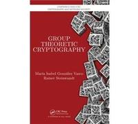 Group Theoretic Cryptography, Chapman & Hall/crc Cryptography And Network Security Series Maria Isabel Vasco, Rainer Steinwandt, Spyros Magliveras (Auteur)