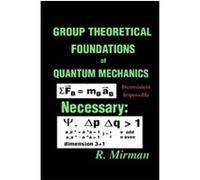 Group Theoretical Foundations of Quantum Mechanics R. Mirman (Auteur)