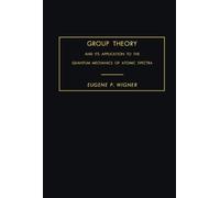 Group Theory: And Its Application to the Quantum Mechanics of Atomic Spectra