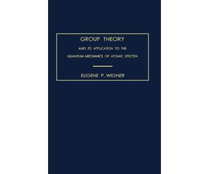 Group Theory: And its Application to the Quantum Mechanics of Atomic Spectra