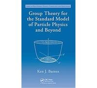 Group Theory for the Standard Model of Particle Physics and Beyond, Series in High Energy Physics, Cosmology and Gravitation Ken J. Barnes (Auteur)
