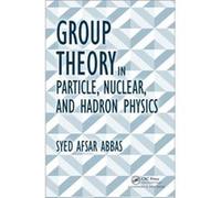 Group Theory In Particle Nuclear Hadron Syed Afsar Abbas, Syed Qamar Abbas (Auteur)