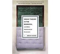 Group Theory in the Bedroom, and Other Mathematical Diversions Brian Hayes (Auteur)