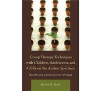 Group Therapy Techniques with Children Adolescents and Adults on the Autism Spectrum by Kevin B. Hull Kevin B. Hull (Auteur)