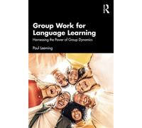 Group Work for Language Learning Harnessing the Power of Group Dynamics - Paul Leeming - Routledge - ebook (ePub) - Livre