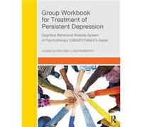 Group Workbook For Treatment Of Persistent Depression: Cognitive Behavioral Analysis System Of Psychotherapy-(Cbasp) Patient'S Guide (Paperback) James P Mccullough, Penberthy Jr , Sayegh Jennifer Kim,