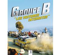Groupe B - les voitures interdites - Michel Morelli - Eds Techniques Pour L'automobile Et L'industrie - relié - Beau livre