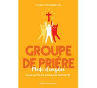 Groupe de Priere, Mode d'Emploi - Faire naître de nouveaux prophètes