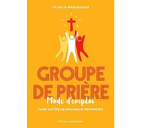 Groupe de prière, mode d'emploi Faire naître de nouveaux prophètes - Francis Manoukian - Emmanuel Eds De L' - broché - Essai
