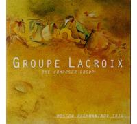 Groupe Lacroix / The Composer Group / Moscow Rachmaninov Trio